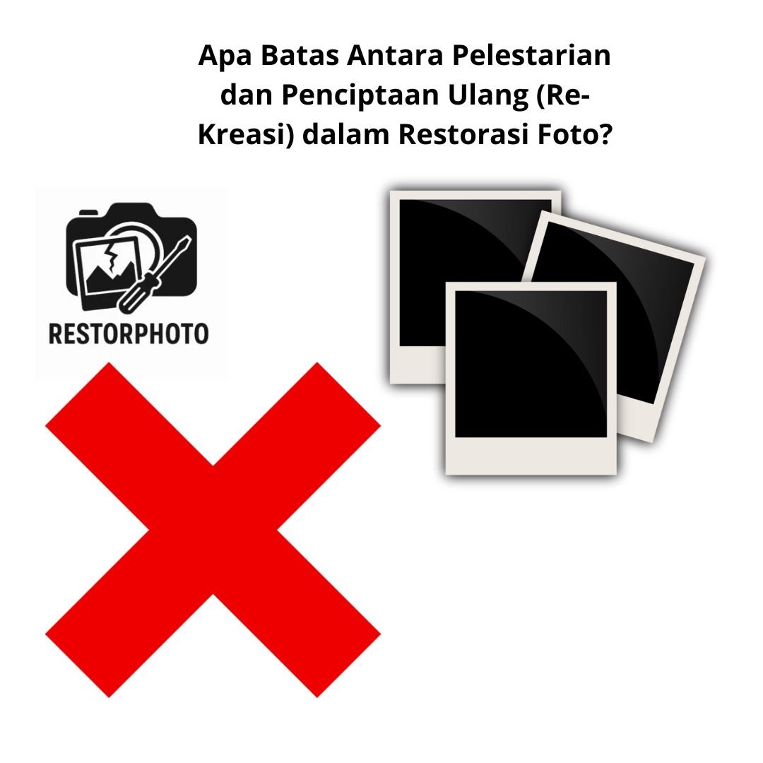 Apa Batas Antara Pelestarian dan Penciptaan Ulang (Re-Kreasi) dalam Restorasi Foto?