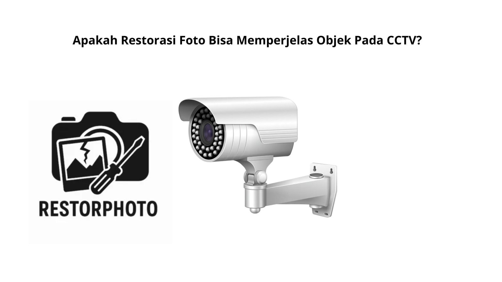 Apakah Restorasi Foto Bisa Memperjelas Objek Pada CCTV?